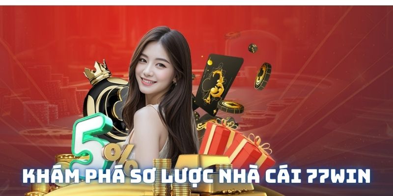 Giới thiệu thông tin chung về 77win